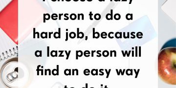 Quote about choosing a lazy person for a hard job as they find easy ways.