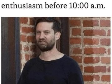 Man looking grumpy when greeted enthusiastically before 10 a.m.