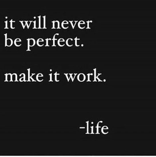 Inspirational quote saying "It will never be perfect. Make it work."