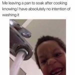 Meme of a child smiling at water running from a faucet, captioned about soaking pans.