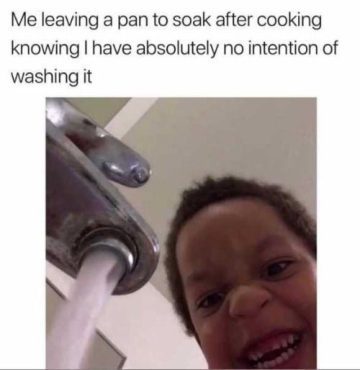 Meme of a child smiling at water running from a faucet, captioned about soaking pans.