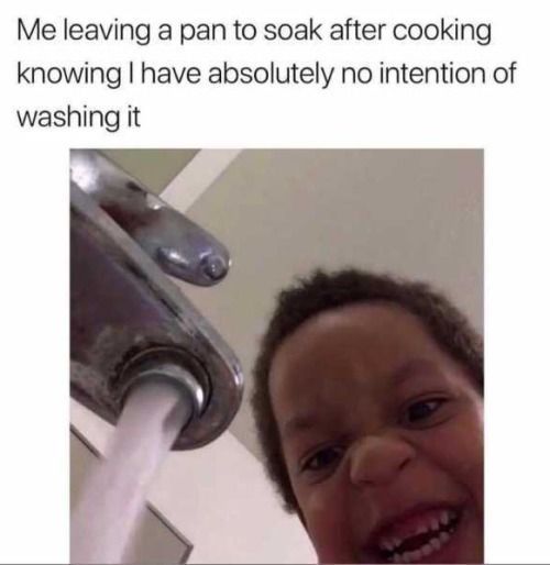 Meme of a child smiling at water running from a faucet, captioned about soaking pans.