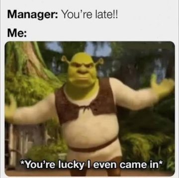 Shrek shrugging with text about being late to work