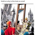 Superhero shocked at small guillotine hole in historic scene.