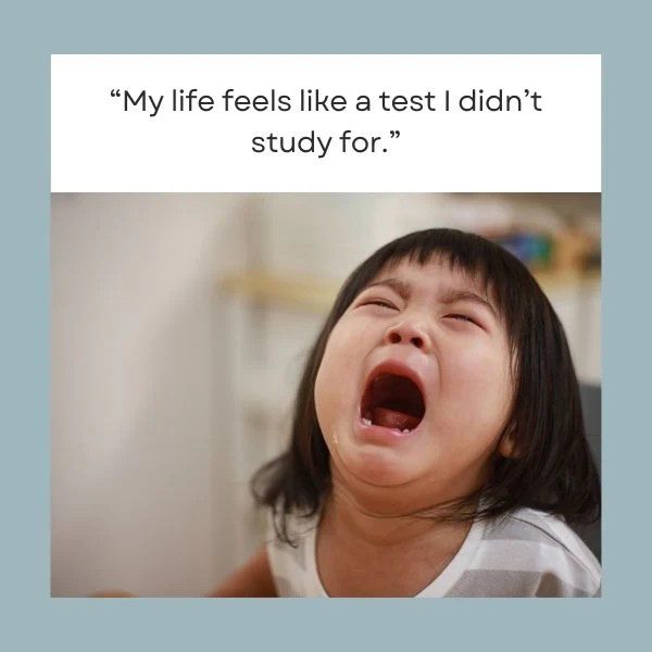 Child crying with "My life feels like a test I didn’t study for" text.