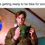 Person holding a mask, captioned "Me getting ready to be fake for work"