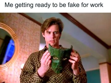 Person holding a mask, captioned "Me getting ready to be fake for work"