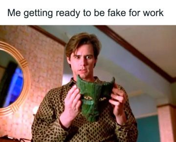Person holding a mask, captioned "Me getting ready to be fake for work"