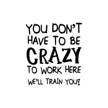 Humorous work quote about being crazy at the office.