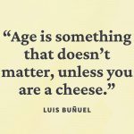 Humorous quote about age not mattering unless you're a cheese.