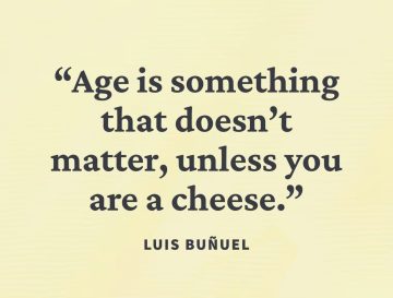 Humorous quote about age not mattering unless you're a cheese.