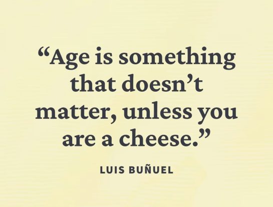 Humorous quote about age not mattering unless you're a cheese.