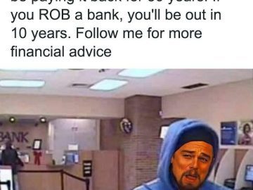 Meme with humorous bank advice comparing loans and robbery.