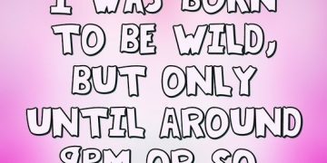 Text meme: Born to be wild but only until around 9PM or so.