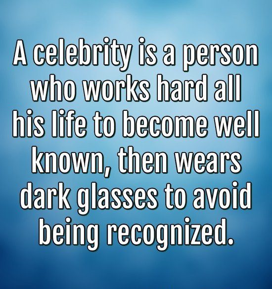 Funny quote about celebrities wearing sunglasses to avoid recognition.