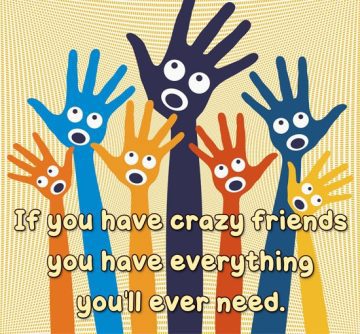 Cartoon hands with text about having crazy friends.