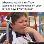 Kid holding wrench crying after car maintenance fail meme