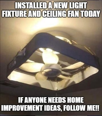 DIY fail with a ceiling fan attached to a light fixture humor.
