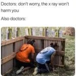 Doctors hiding behind a wooden shield during X-ray exposure meme