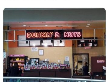 Funny Dunkin' Donuts sign with letters missing, spelling fail