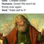 Humorous meme of God adding salt to the ocean idea