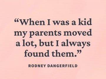 Comical quote about childhood and moving by Rodney Dangerfield