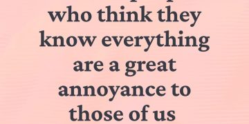 Snarky quote about know-it-alls being annoying.