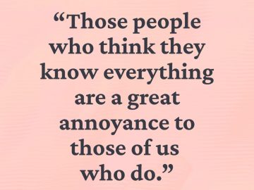 Snarky quote about know-it-alls being annoying.
