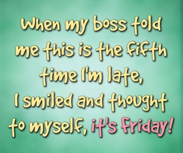 Humorous quote about being late on Friday with a boss.