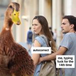 Distracted boyfriend meme with a duck labeled autocorrect.