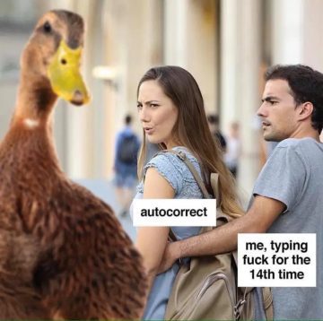 Distracted boyfriend meme with a duck labeled autocorrect.