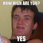 Person responding "yes" to the question "How high are you?"