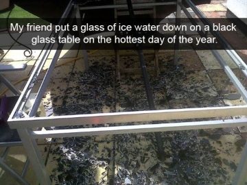 Broken glass table after placing ice water on a hot day.