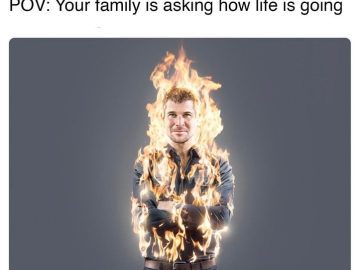 Man on fire meme with dark humor caption about family asking about life.