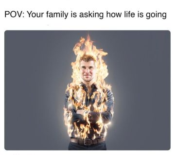 Man on fire meme with dark humor caption about family asking about life.