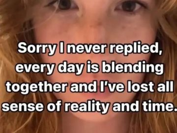 Woman apologizes for losing track of time as days blend together.