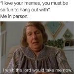 Person looking bored, wishing the lord would take them now.