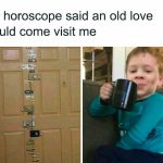 Meme of a heavily locked door and a child sipping from a mug, humorously referencing horoscopes and old love visits.