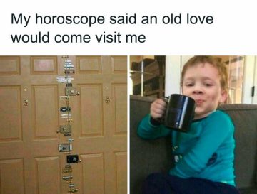 Meme of a heavily locked door and a child sipping from a mug, humorously referencing horoscopes and old love visits.