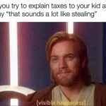Meme of a kid's reaction to taxes sounding like stealing.