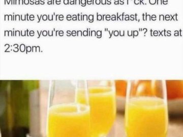Mimosas causing unexpected afternoon texts hilarity