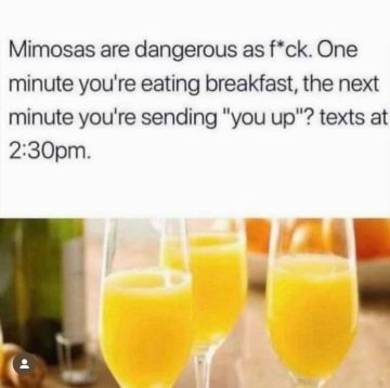 Mimosas causing unexpected afternoon texts hilarity