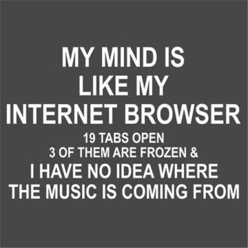Meme comparing a busy mind to an internet browser with 19 tabs open.