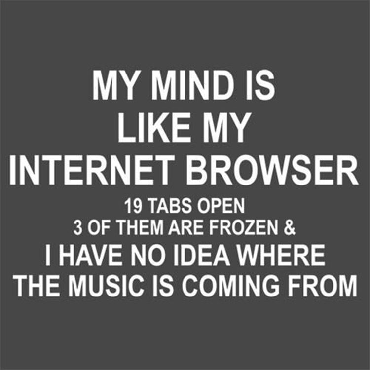 Meme comparing a busy mind to an internet browser with 19 tabs open.