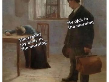 Classic painting meme showing morning body versus alert mind humor.