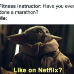 Baby Yoda responding to fitness instructor about a marathon with Netflix humor.