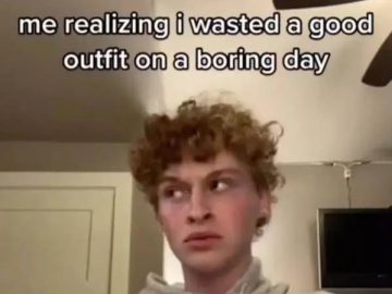 Person realizing they wasted a great outfit on a dull day.