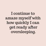 Funny quote about quickly getting ready after oversleeping.