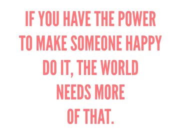 Inspirational text urging to make someone happy today.