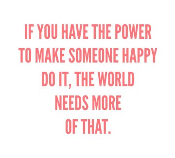 Inspirational text urging to make someone happy today.